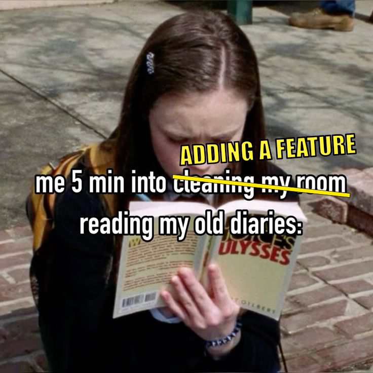 Meme — "me, 5 minutes into ADDING A FEATURE: reading my old diaries" — someone engrossed in an old book instead of the task at hand.